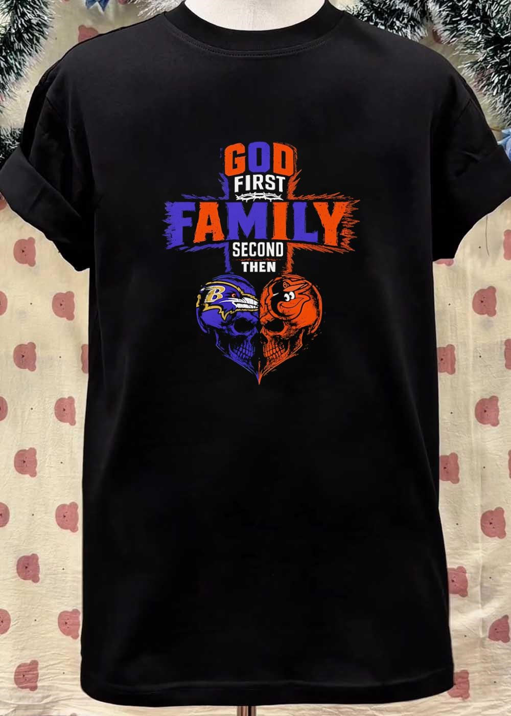 God First Family Second Then Baltimore Ravens Baltimore Orioles Skulls shirt