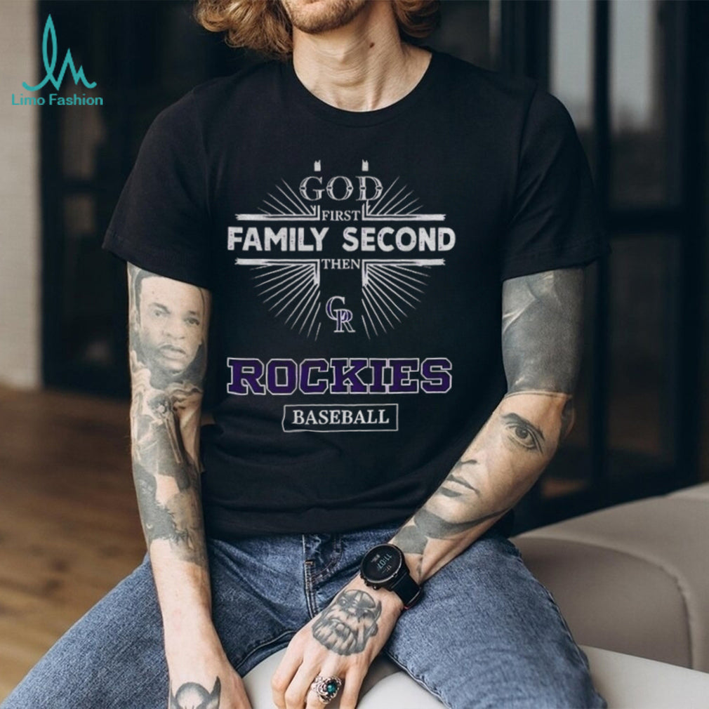 God First Family Second Then Colorado Rockies Baseball T Shirt