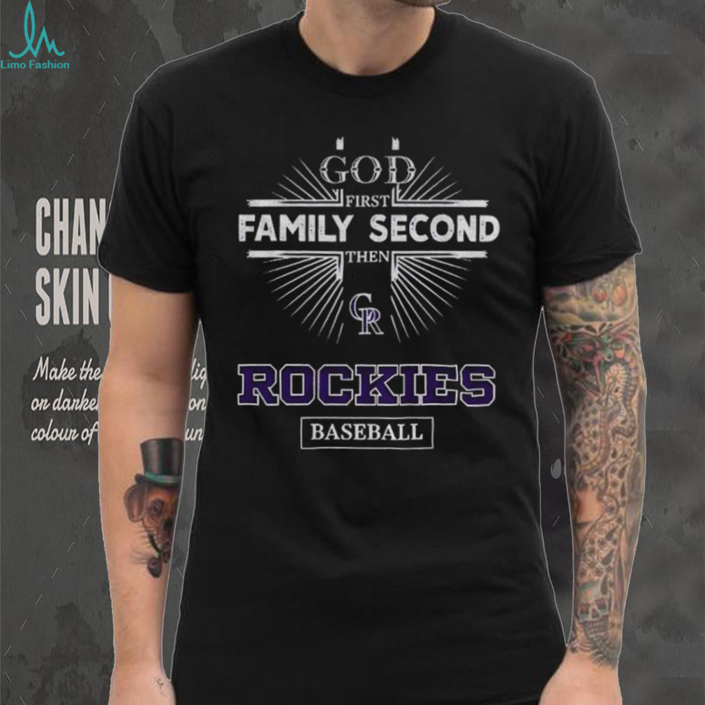 God First Family Second Then Colorado Rockies Baseball T Shirt
