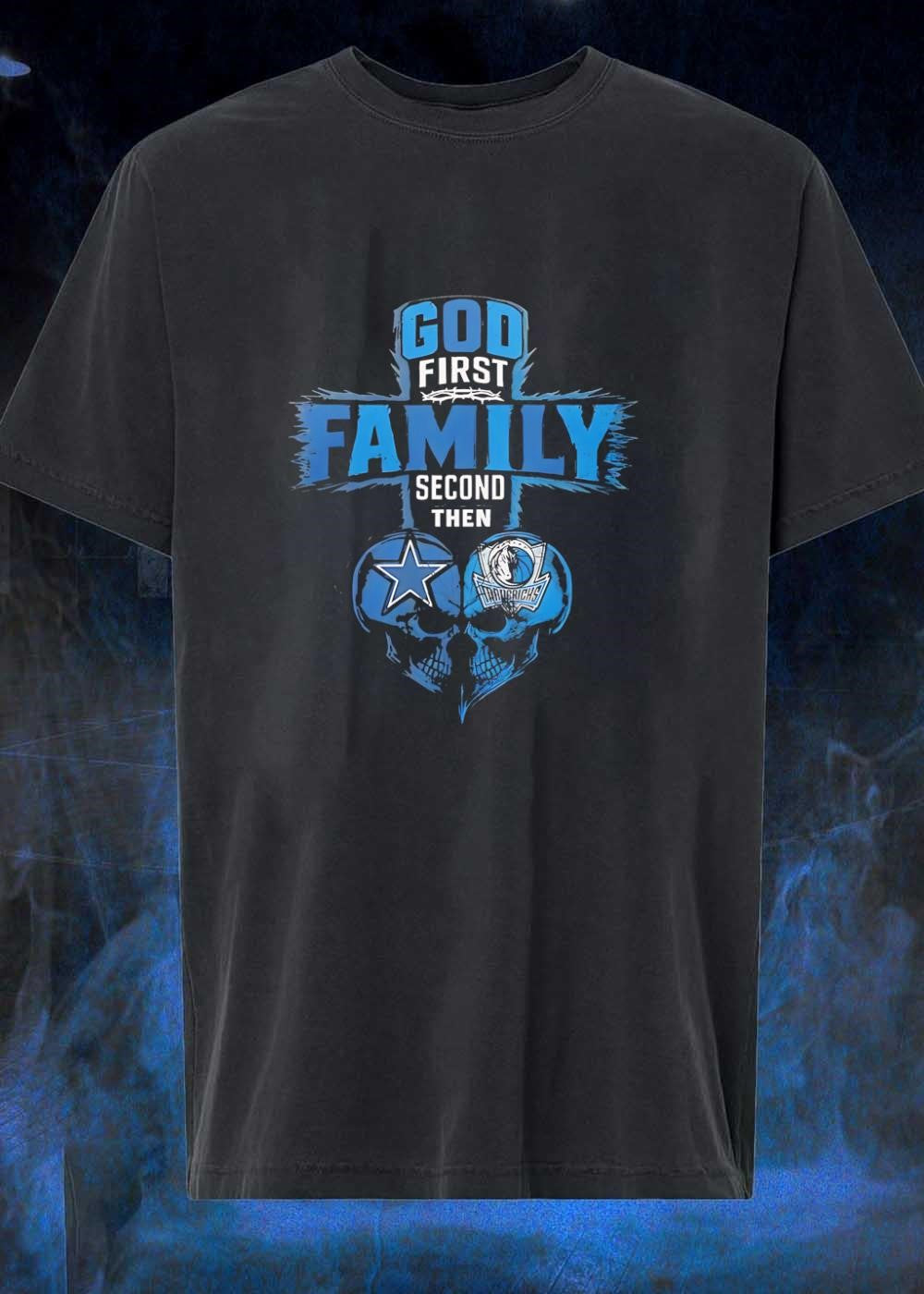 God First Family Second Then Dallas Cowboys Dallas Mavericks Skulls shirt
