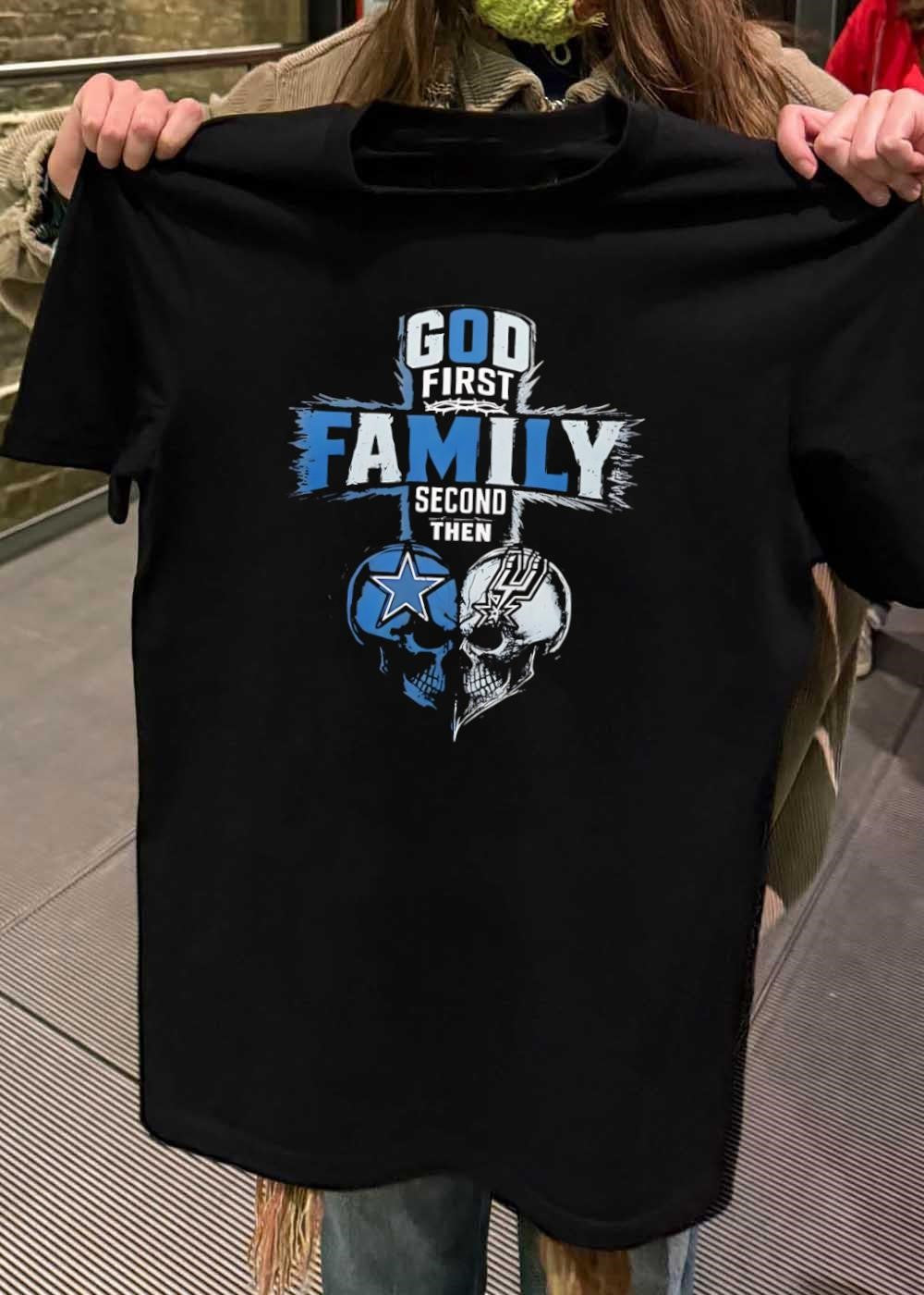 God First Family Second Then Dallas Cowboys San Antonio Spurs Skulls shirt