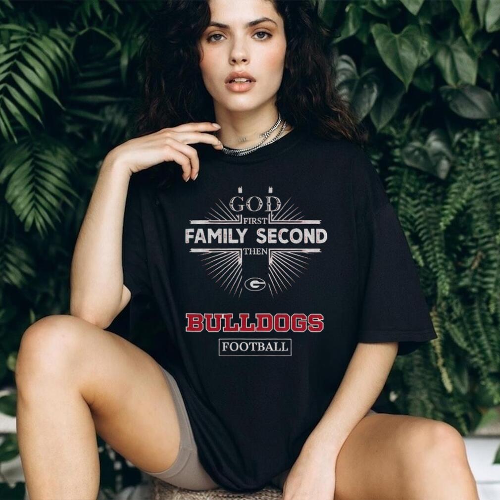 God First Family Second Then Georgia Bulldogs Football T Shirt