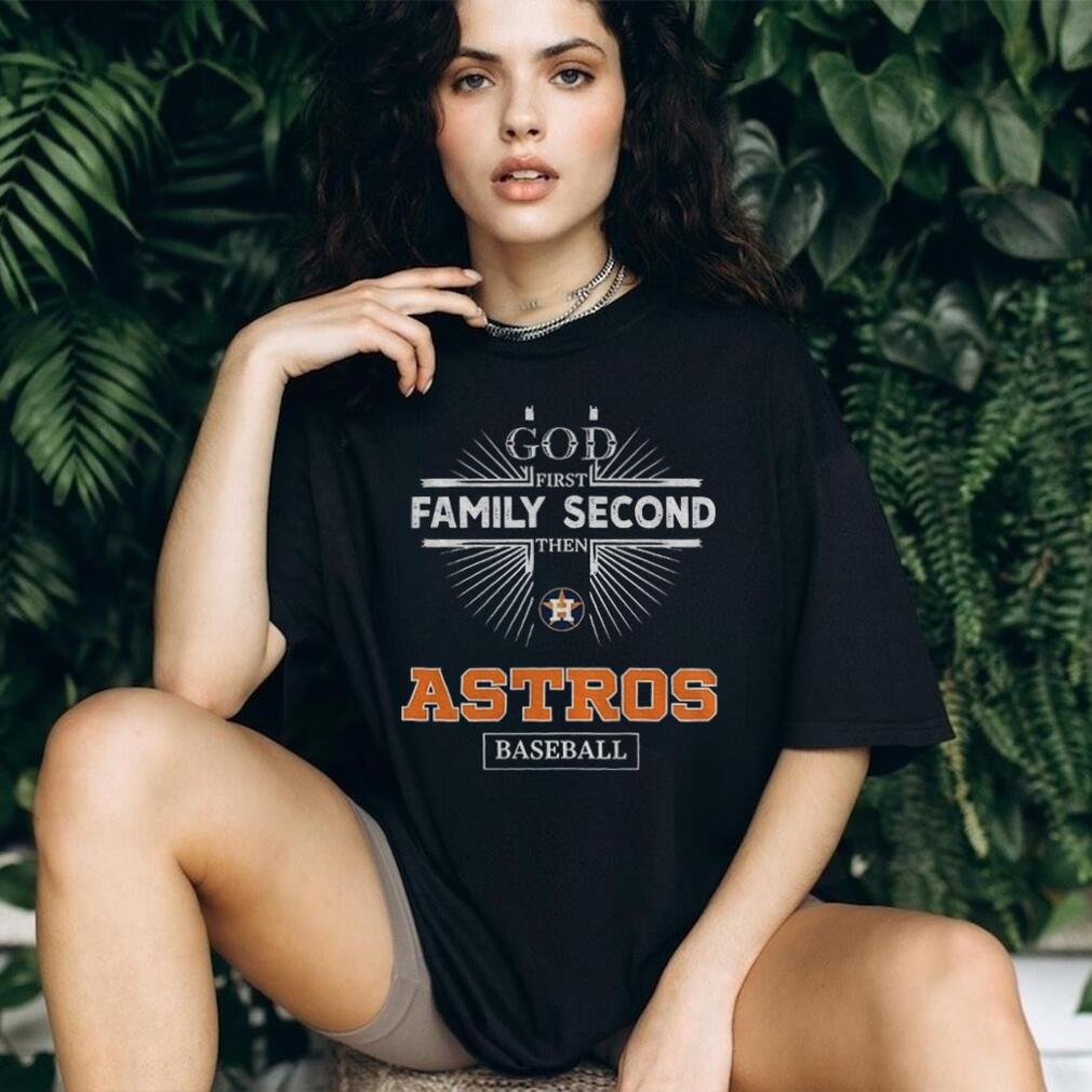 God First Family Second Then Houston Astros Baseball T Shirt