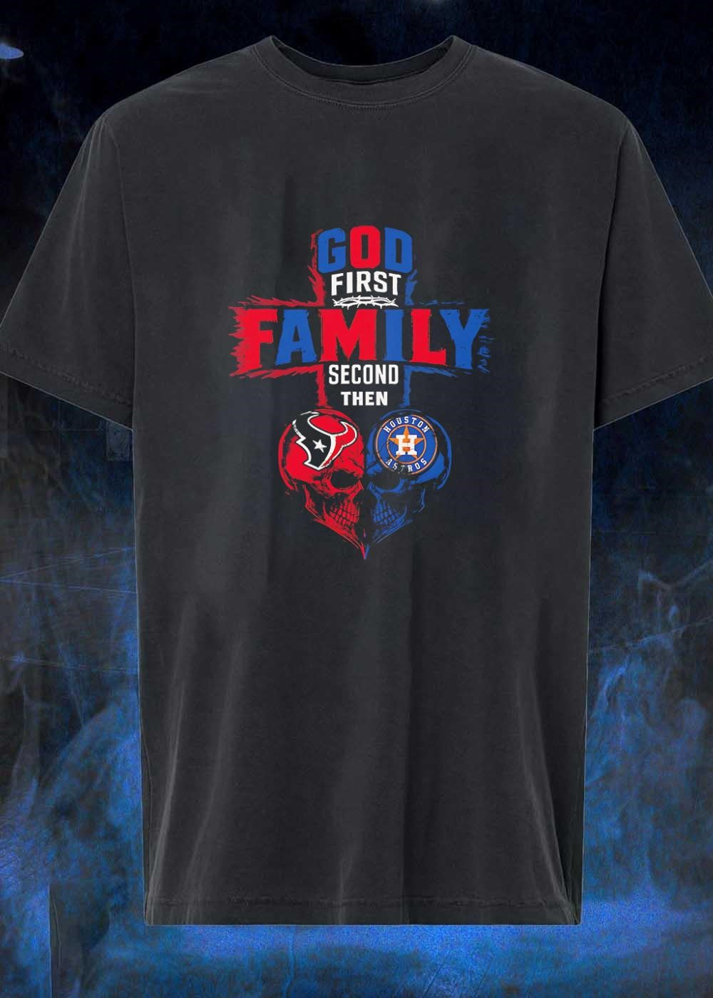 God First Family Second Then Houston Texans Houston Astros skull shirt
