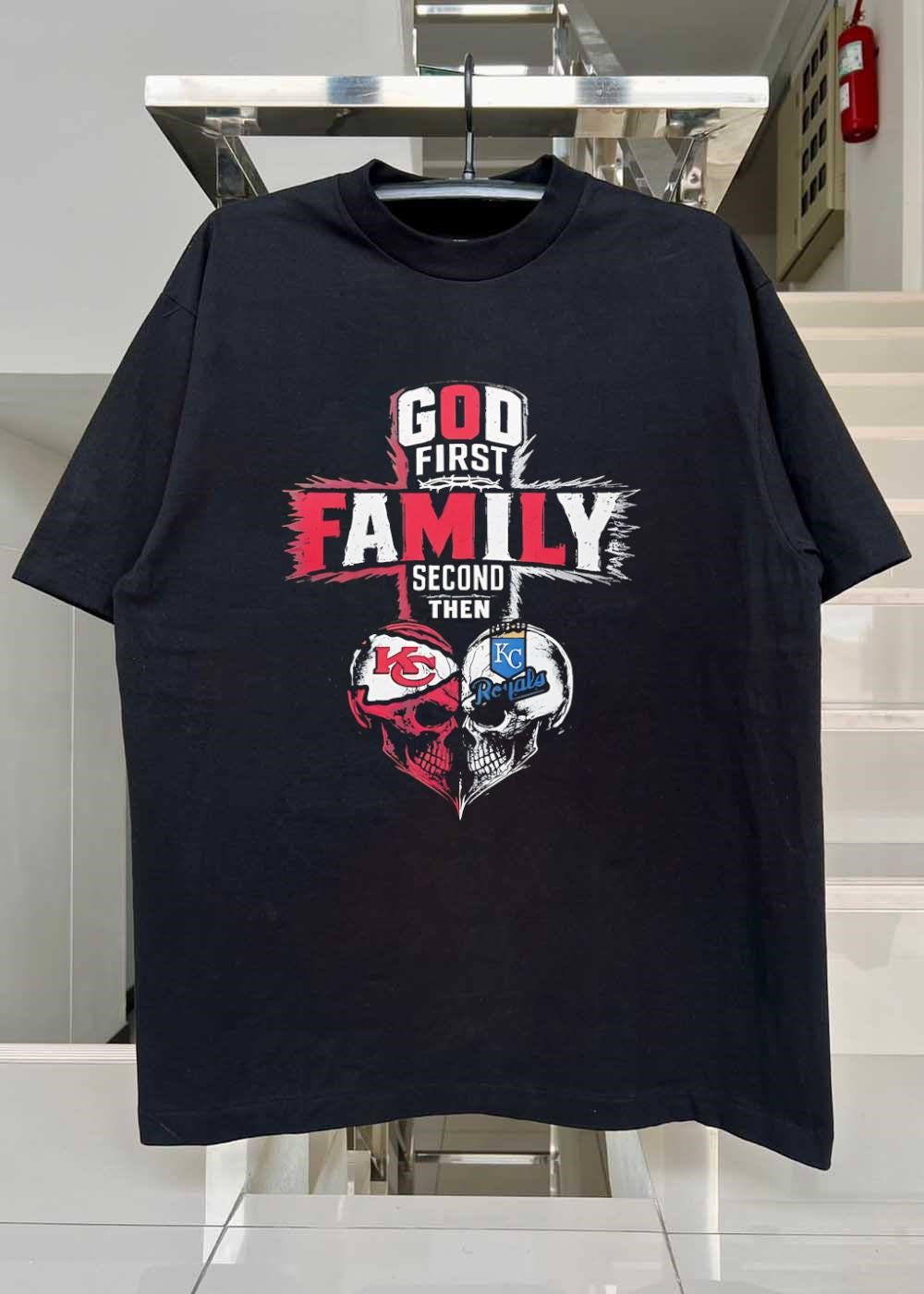 God First Family Second Then Kansas City Chiefs Kansas City Royals shirt