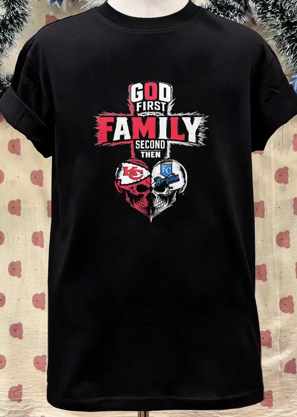 God First Family Second Then Kansas City Chiefs Kansas City Royals shirt