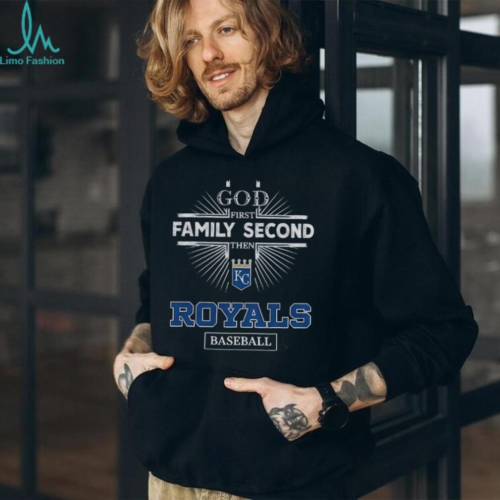God First Family Second Then Kansas City Royals Baseball T Shirt