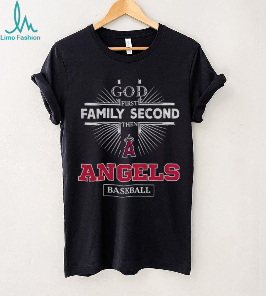 God First Family Second Then Los Angeles Angels Baseball T Shirt