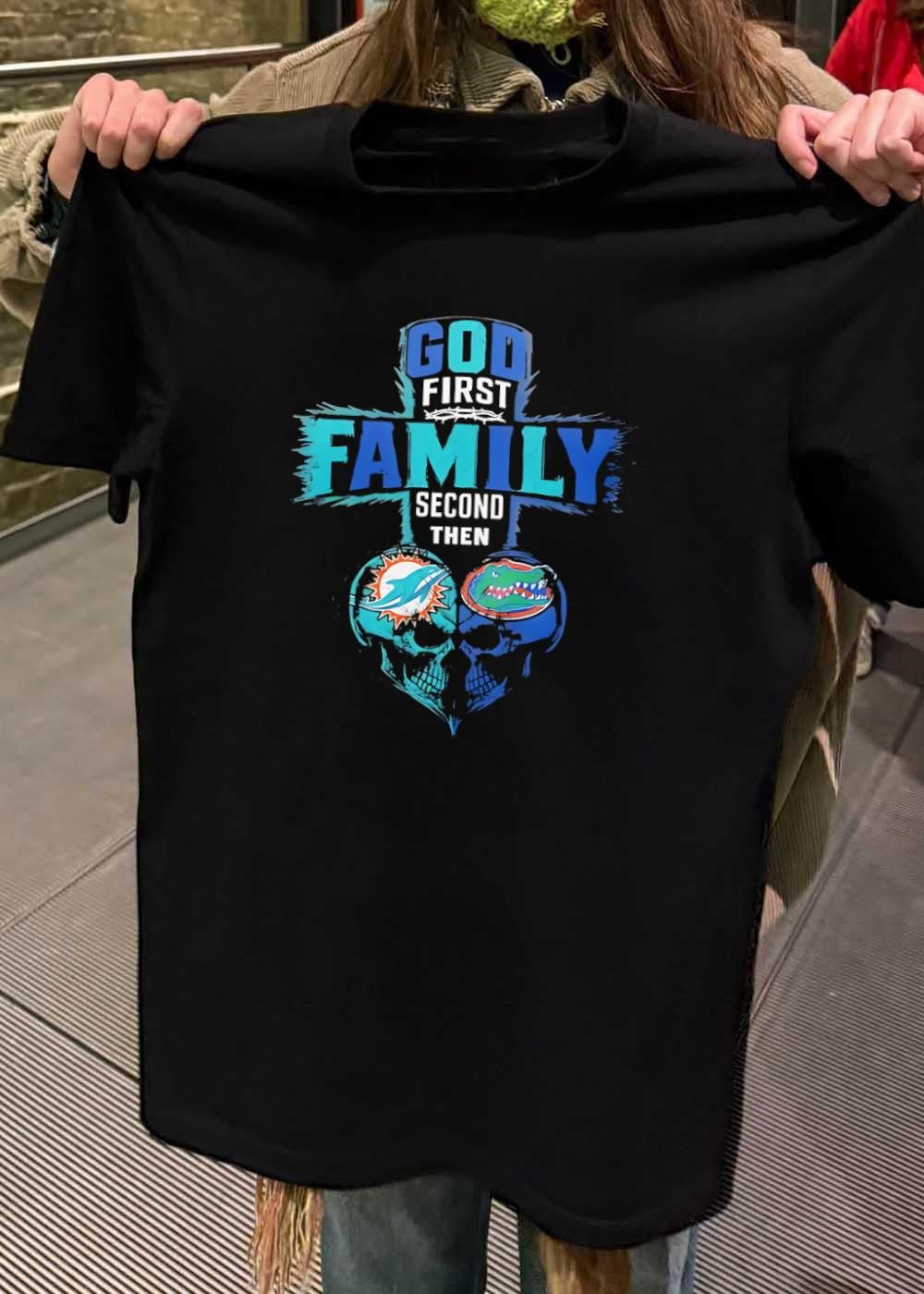 God First Family Second Then Miami Dolphins Florida Gators Skull shirt