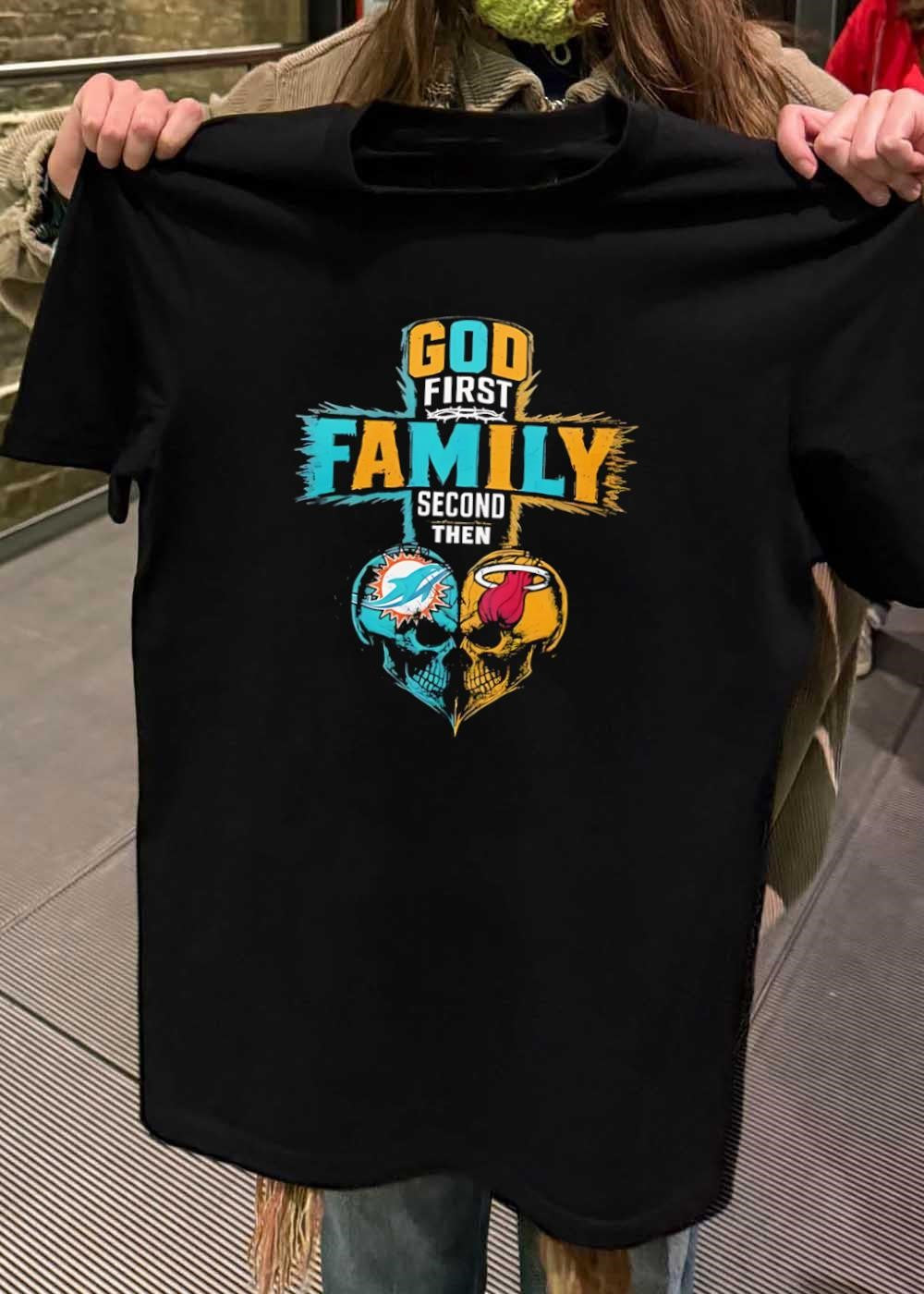 God First Family Second Then Miami Dolphins Miami Heat Skull shirt