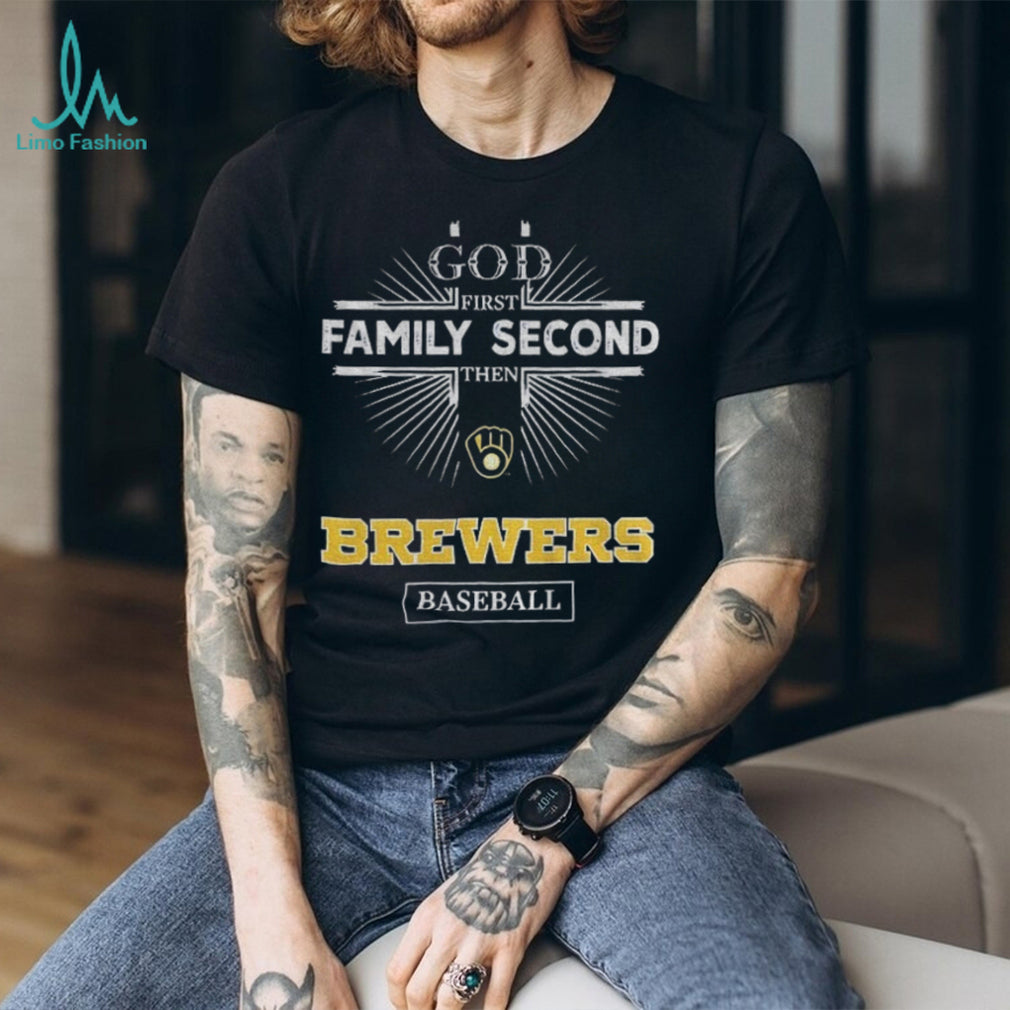 God First Family Second Then Milwaukee Brewers Baseball T Shirt