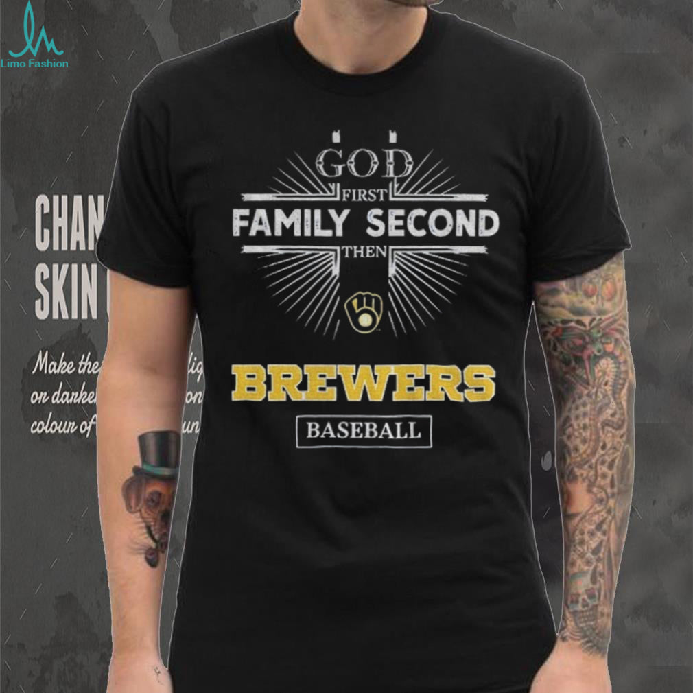 God First Family Second Then Milwaukee Brewers Baseball T Shirt