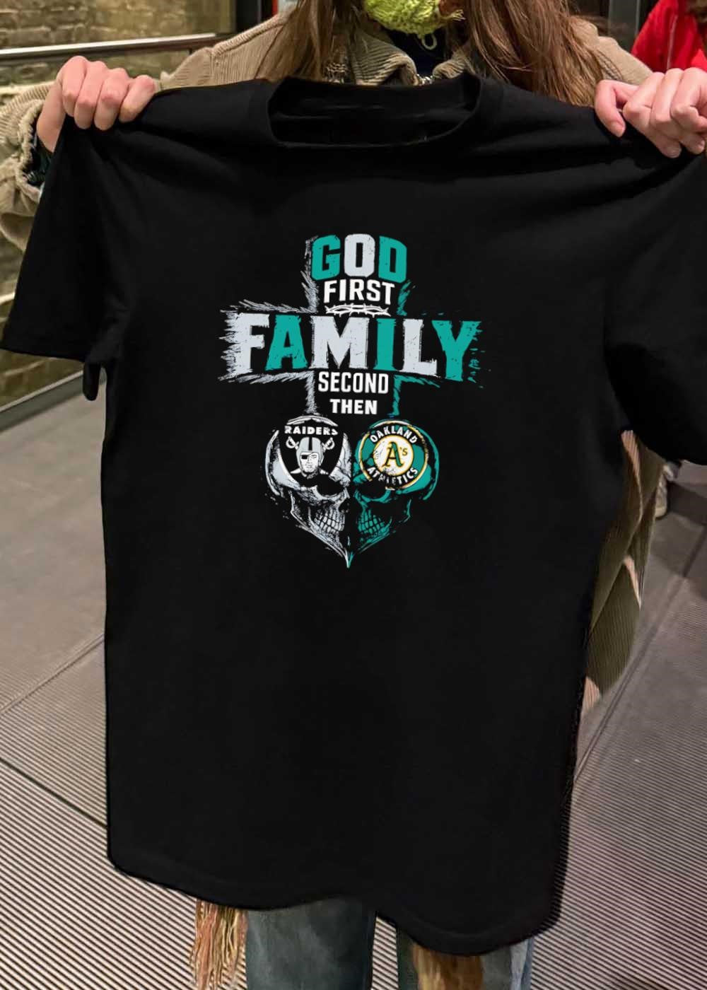 God First Family Second Then Raiders Oakland Athletics Skulls shirt