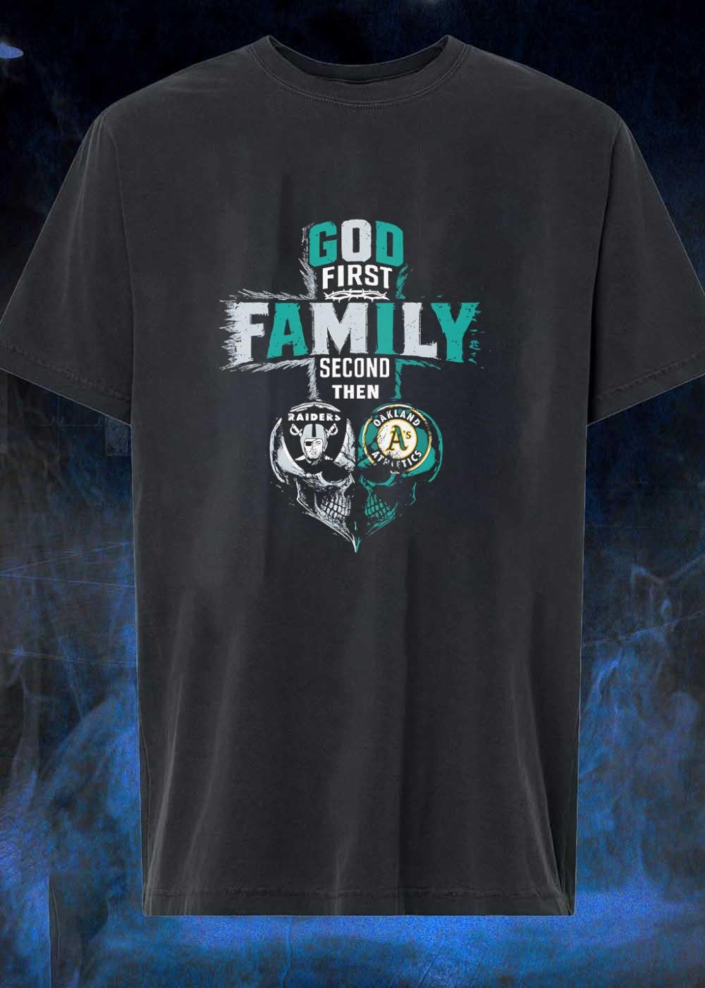 God First Family Second Then Raiders Oakland Athletics Skulls shirt