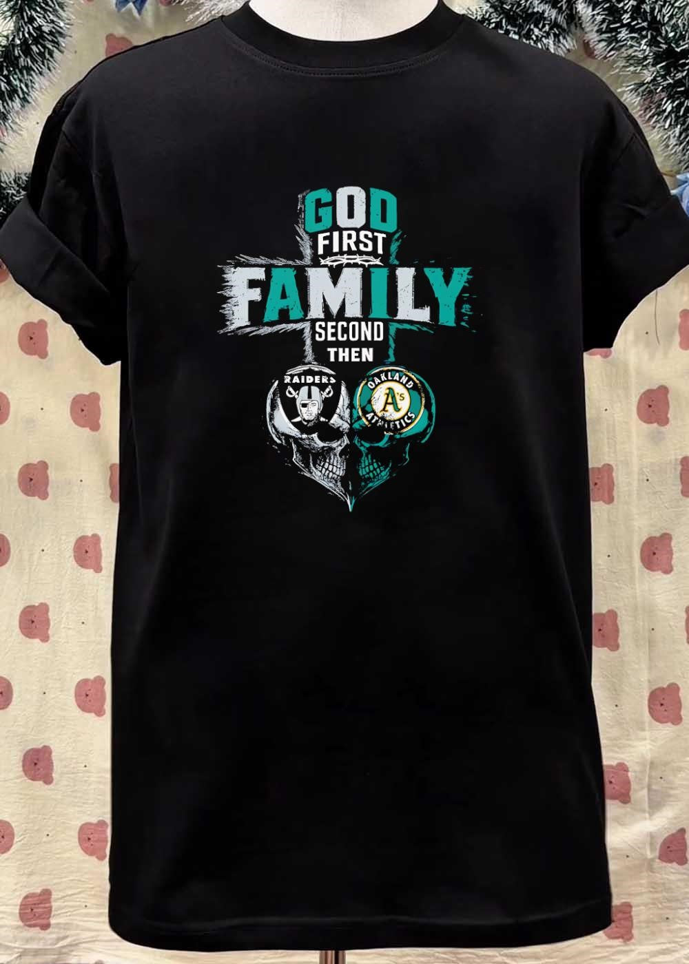 God First Family Second Then Raiders Oakland Athletics Skulls shirt