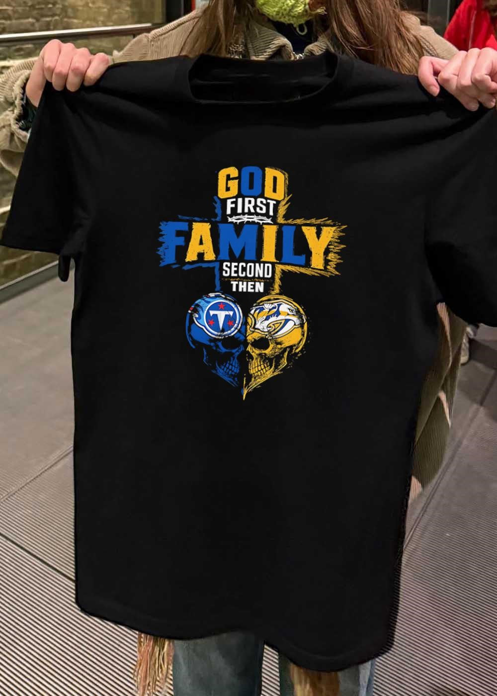 God First Family Second Then Tennessee Titans Nashville Predators Skulls shirt