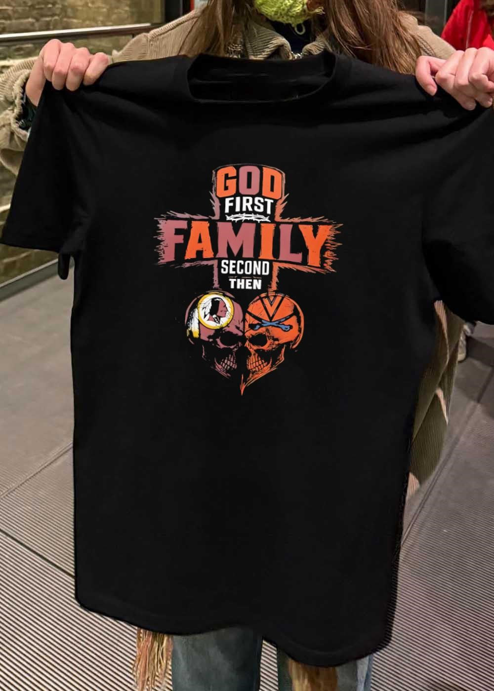 God First Family Second Then Washington Redskins Virginia Cavaliers Skulls shirt