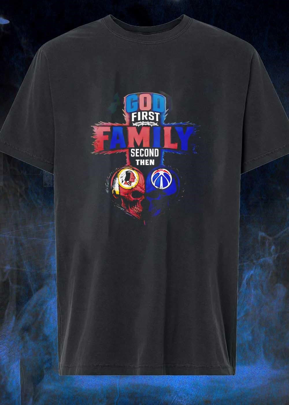 God First Family Second Then Washington Redskins Washington Wizards Skulls shirt