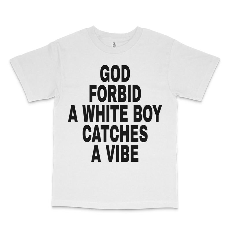 God Forbid A White Boy Catches A Vibe Custom Printed T-Shirt Hoodie, Sweatshirt | UrbanDripWear.com