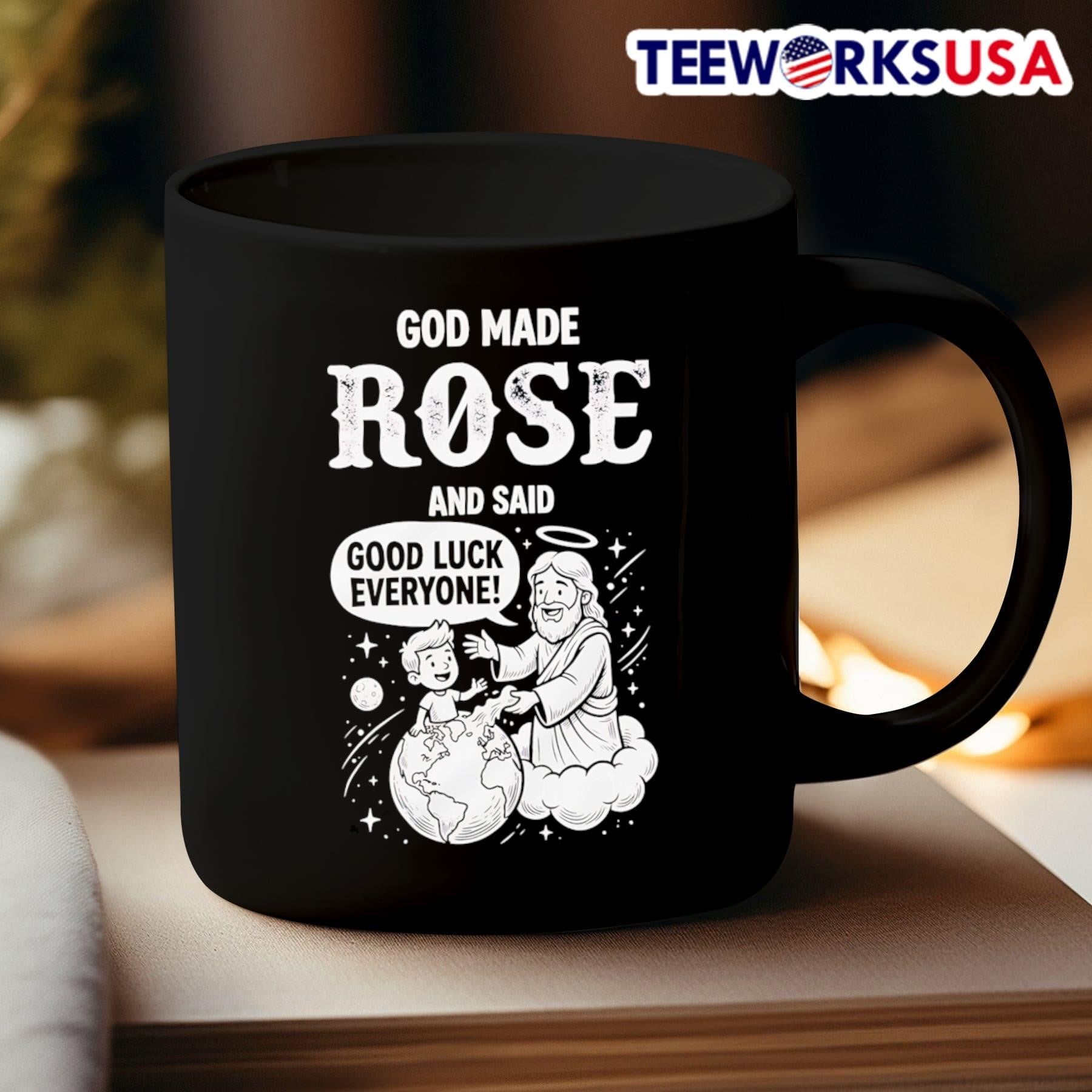 God Made Rose And Said Good Luck Everyone Religious Humorous Shirt