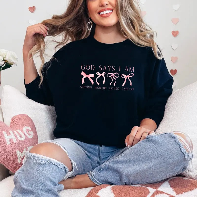 God Says I Am Strong Worthy Loved Enough Sweatshirt, I Am Strong Sweatshirt, Loved Enough Sweater, Perfect Gift Idea ,...
