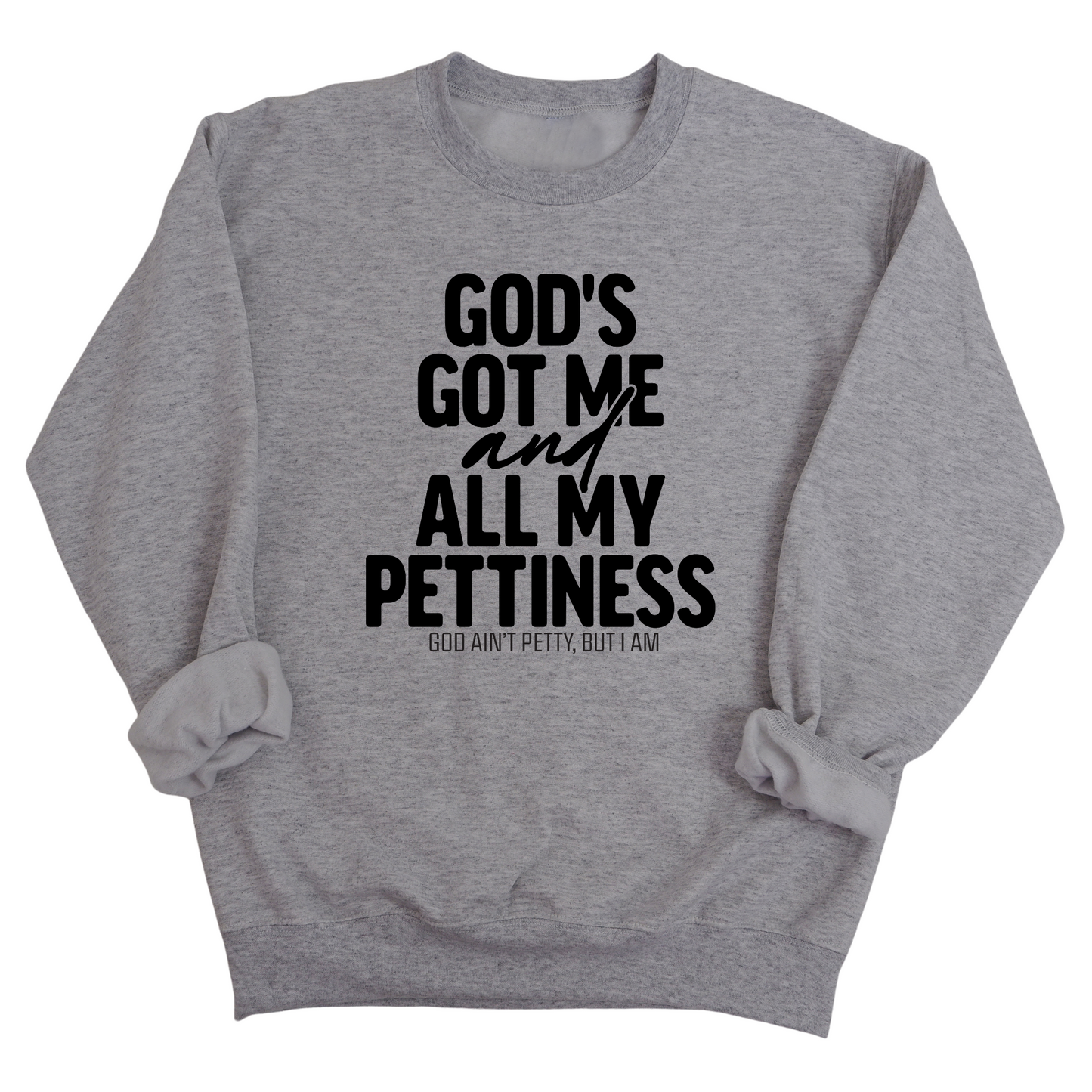 God's Got Me and all my Pettiness Unisex Sweatshirt