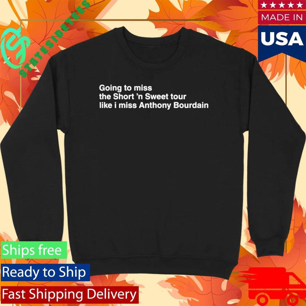 Going To Miss The Short ‘n Sweet Tour Like I Miss Anthony Bourdain Shirt