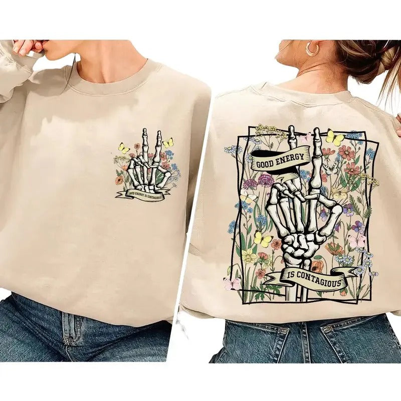 Good Energy Is Contagious, Skull Skeleton, Wild Flower Shirt Hoodie, Sweatshirt | UrbanDripWear.com