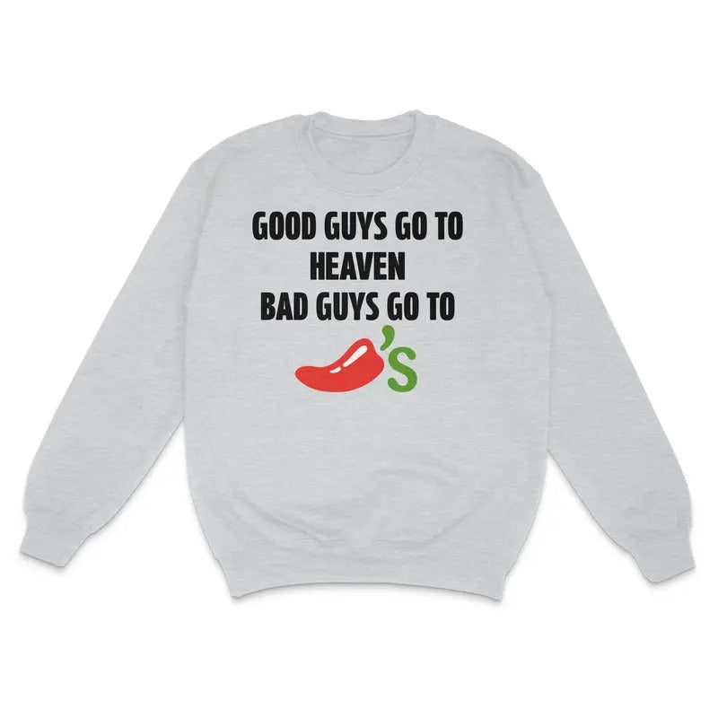 Good Guys Go To Heaven Bad Guys Go To Chilis Custom Printed Sweatshirt T-Shirts, Hoodie | UrbanDripWear.com