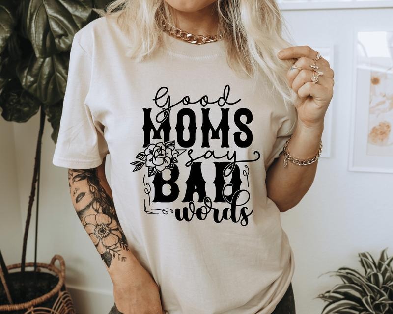 Good Moms Say Bad Words T-Shirt. Humorous Graphic Shirt. Perfect for a Mom Hoodie, Sweatshirt | UrbanDripWear.com