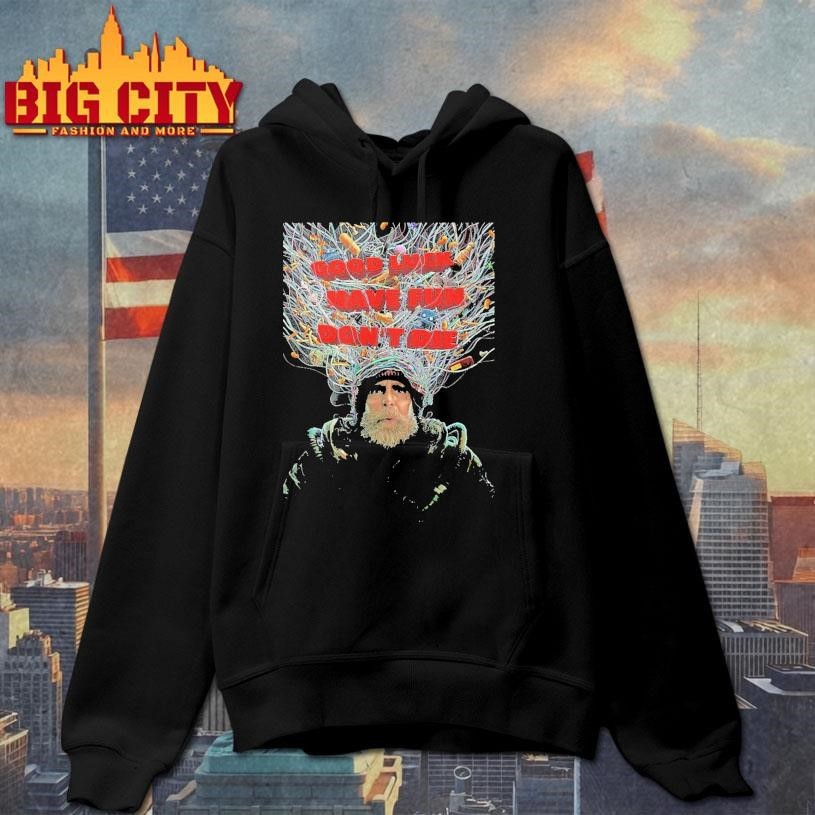 Good luck have fun don’t die shirt