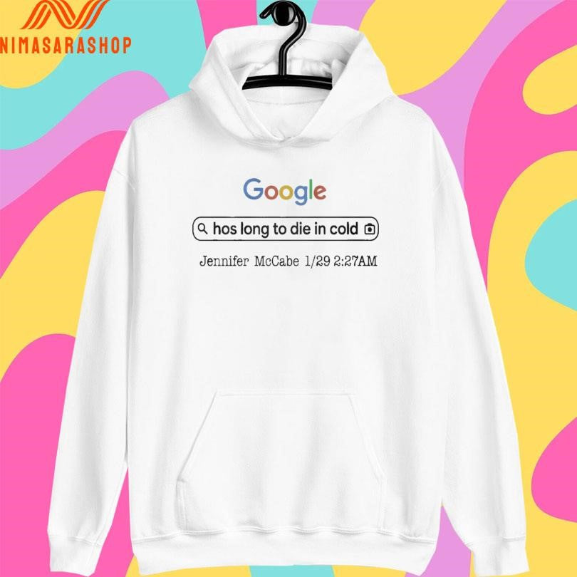 Google Hos Long To Die In Cold Jennifer Mccabe 1 29 2 27 Am Shirts