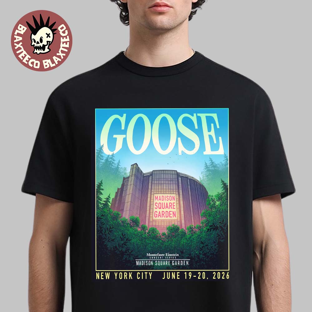 Goose Back At Madison Square Garden In New York City On June 19-20 2026 T-Shirt
