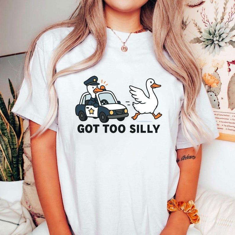 Got Too Silly Goose Tshirt, Funny Goose Shirt, Goose Lover Trendy Tee, Summer T-Shirt Hoodie, Sweatshirt | UrbanDripWear.com