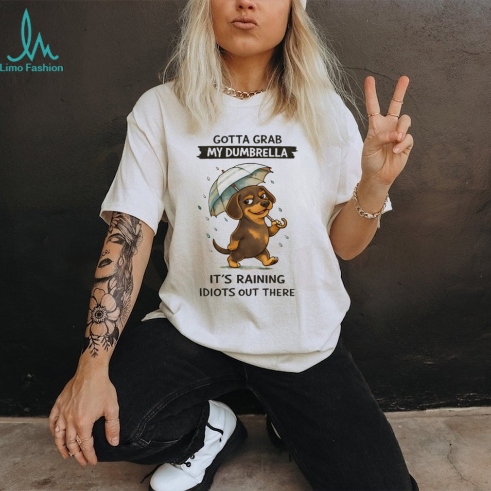 “Gotta Grab My Dumbrella” Raining Idiots Dachshund T Shirt