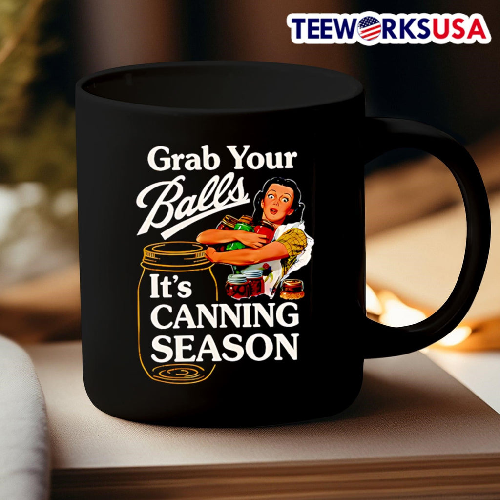 Grab Your Balls It’S Canning Season Canning Season Shirt