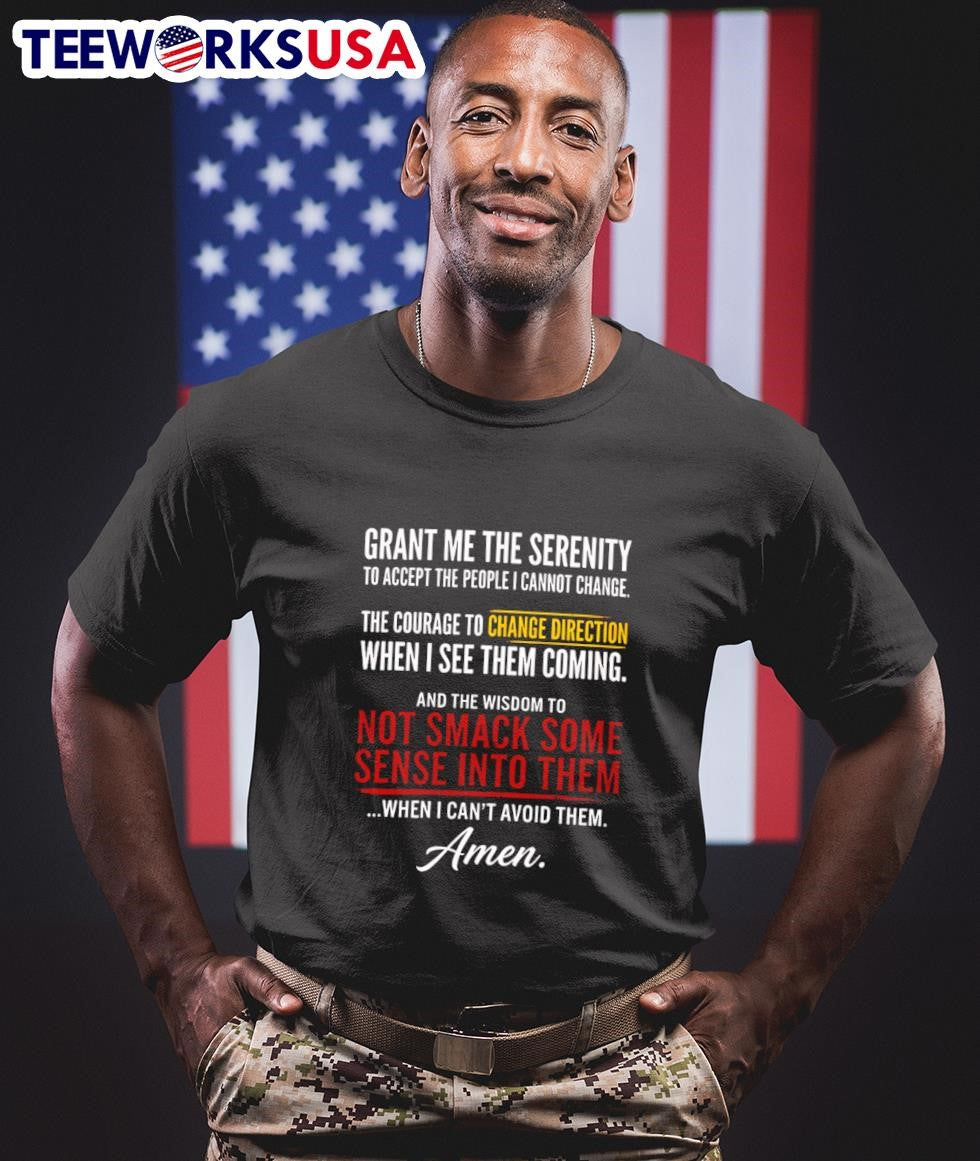 Grant Me the Serenity to Accept the People I Cannot Change the Courage to Change Direction When I See Them Coming Shirt