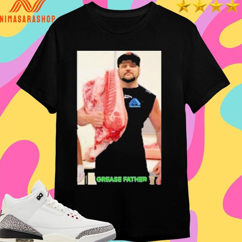 Grease Father Meat Shirts
