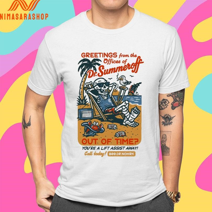 Greetings From The Offices Of Dr Summer Off Out Of Time You’re A Lift Assist Away Skeleton Shirts