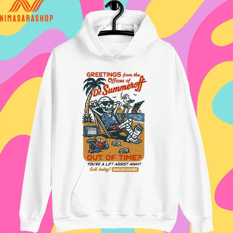 Greetings From The Offices Of Dr Summer Off Out Of Time You’re A Lift Assist Away Skeleton Shirts