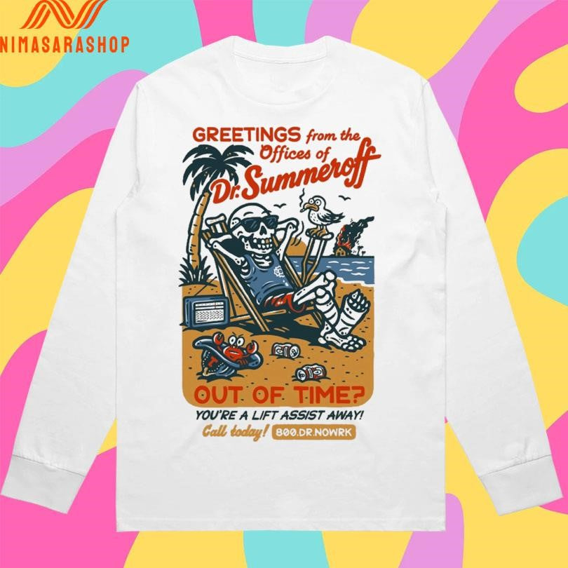 Greetings From The Offices Of Dr Summer Off Out Of Time You’re A Lift Assist Away Skeleton Shirts