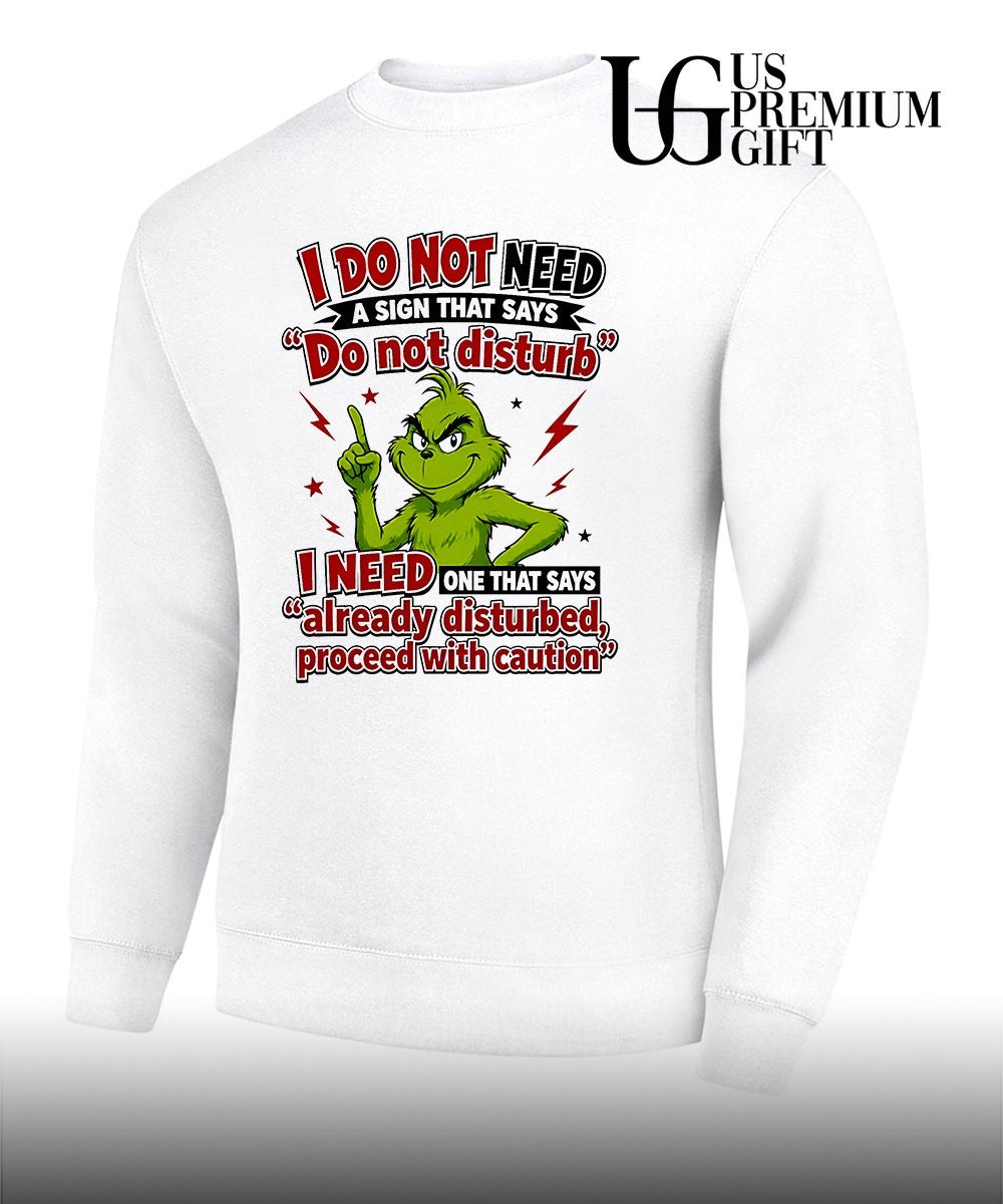 Grinch I do not need a sign that says do not disturb I need one that says shirt