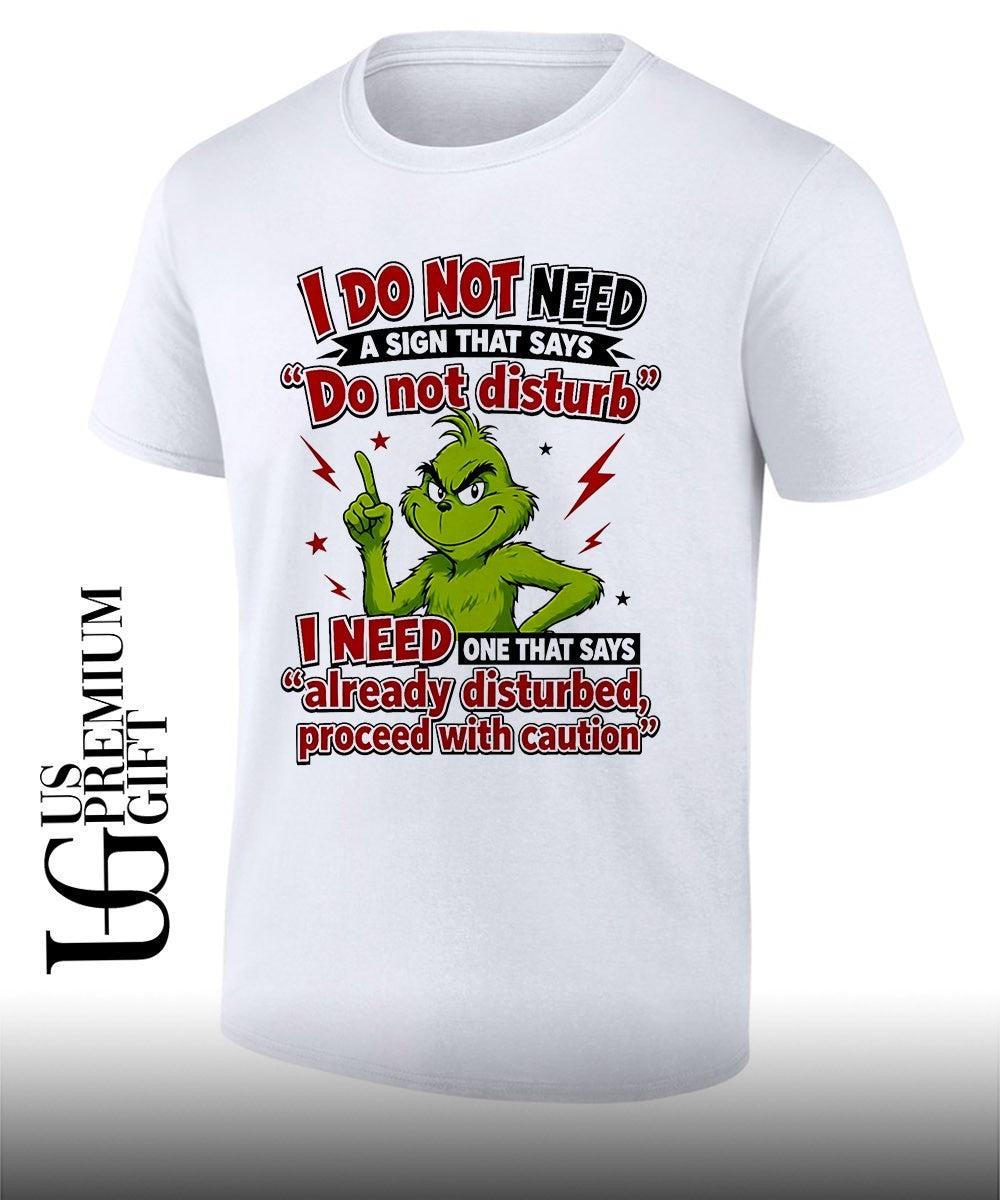 Grinch I do not need a sign that says do not disturb I need one that says shirt