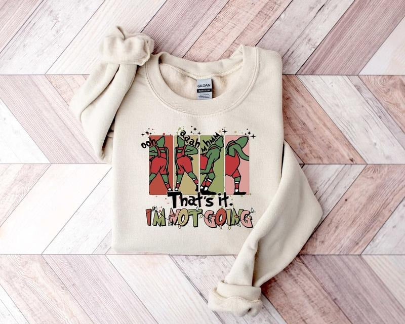 Grinch Sweatshirt, Grinch Hoodie, That's It I'm Not Going Hoodie, Christmas Grinch Sweatshirt Classic Clothes T-Shirts
