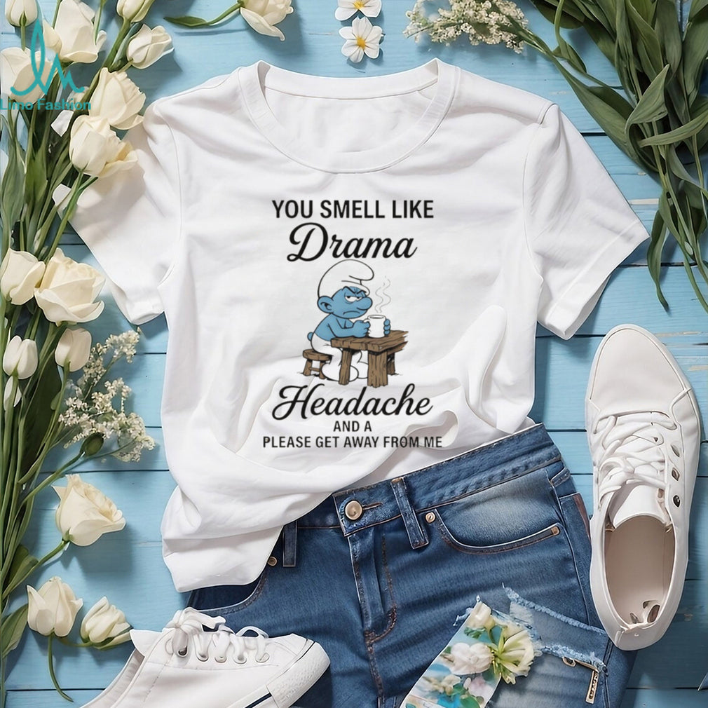 Grumpy Smurf You Smell Like Drama And Headache T Shirt