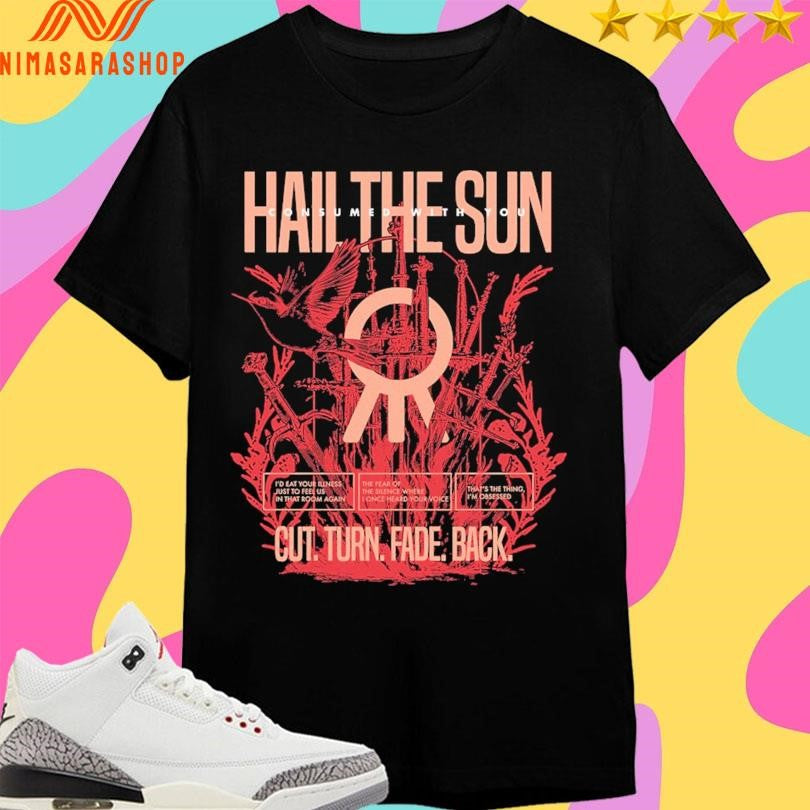 Hail The Sun Consumed With You Cut Turn Fade Back Birds Shirts