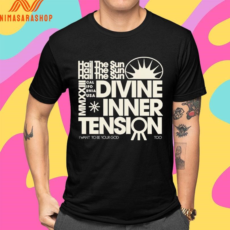 Hail The Sun MMXXIII California USA Divine Inner Tension I Want To Be Your God Too Shirts