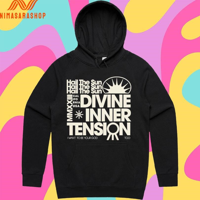 Hail The Sun MMXXIII California USA Divine Inner Tension I Want To Be Your God Too Shirts