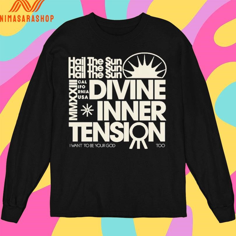 Hail The Sun MMXXIII California USA Divine Inner Tension I Want To Be Your God Too Shirts