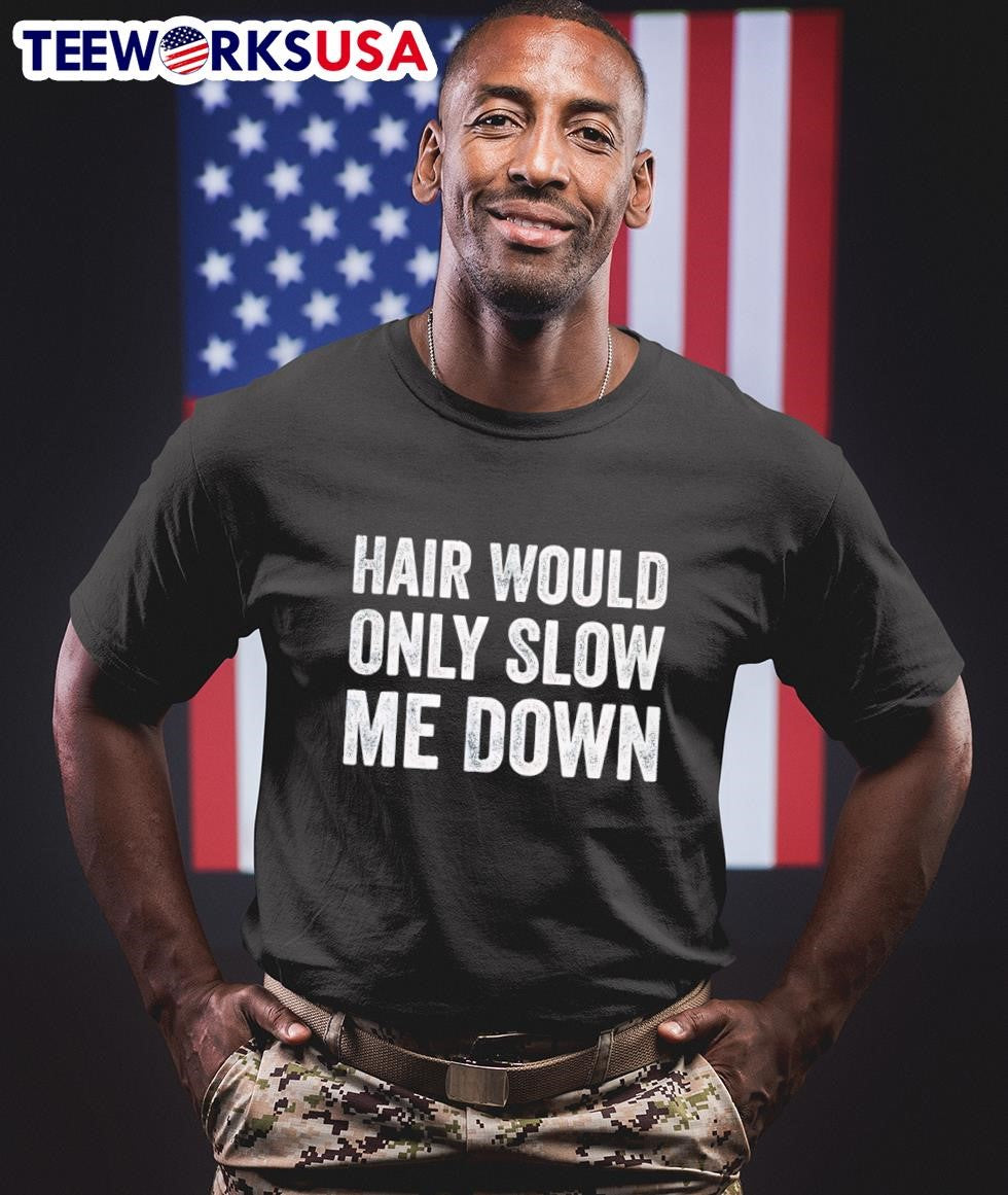 Hair Would Only Slow Me Down Shirt